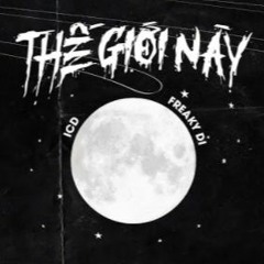 THẾ GIỚI NÀY - FREAKY DI ft ICD