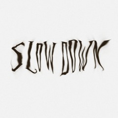 Slow Down