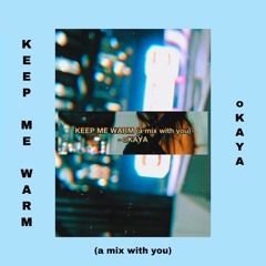 Keep Me Warm (a mix with you)