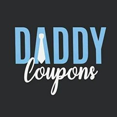 ⭐ PDF KINDLE  ❤ Daddy Coupons: 40 Blank Coupons to Personalize and Sho