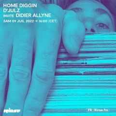 HOME DiGGIN : D’Julz invite Didier Alyne - 09 Juillet 2022