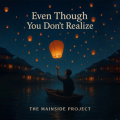 Even Though You Don't Realize