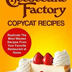 View PDF The Cheesecake Factory Copycat Recipes: Replicate The Most Wanted Recipes From Your Favorit