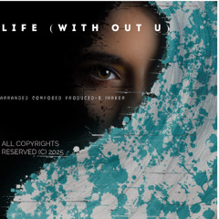 LIFE (WIT OUT U) TEMPO 114 KEY F# MIN R&B POP TRACK W VOCALS 080425 S PARKER MSTR C (C)2025