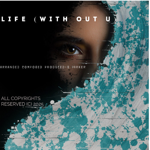 LIFE (WIT OUT U) TEMPO 114 KEY F# MIN R&B POP TRACK W VOCALS 080425 S PARKER MSTR C (C)2025