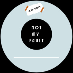 Not My Fault - (AxL US Edit)