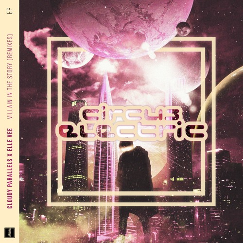 Cloudy Parallels, Elle Vee - Villain In The Story (RENN Remix)