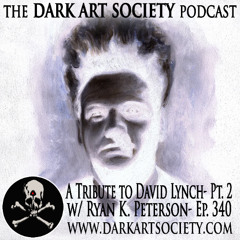 A Tribute to David Lynch Pt 2- Ep.340