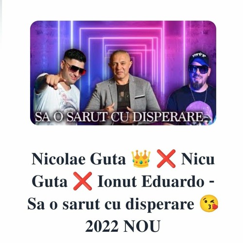 Nicolae & Nicu Guță și Ionuț Eduardo - Să o sărut cu disperare