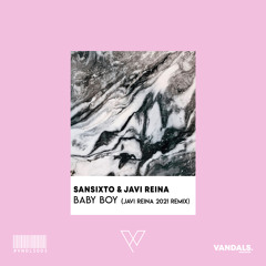 Sansixto & Javi Reina - Baby Boy (Javi Reina 2021 Remix) RADIO EDIT