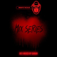 Reignite The Rave - The Mix Series 001 [Mixed By Ganar] (FREE DOWNLOAD)