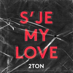 2TON - S’JE MY LOVE