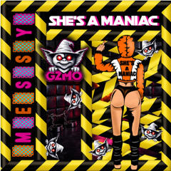 𝗦𝗛𝗘'𝗦 𝗔 𝗠𝗔𝗡𝗜𝗔𝗖 (MESSY & GZMO)