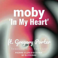 Moby ft Gregory Porter - In My Heart (Pierre Club Disco Mix by Dj Pierre)