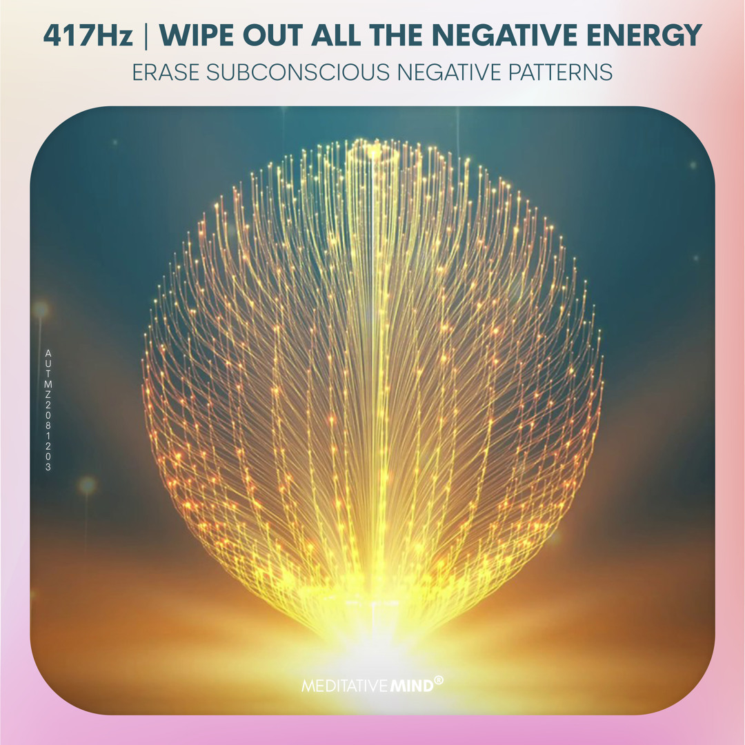 Stream Wipe Out All The Negative Energy 417hz â Erase Subconscious