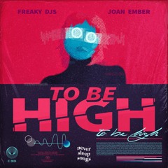 Freaky DJs & Joan Ember - To Be High (Radio Edit)
