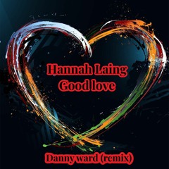 Hanna Laing - Good Love (Danny Ward Remix) SAMPLE