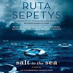 Get KINDLE 📬 Salt to the Sea by  Ruta Sepetys,Jorjeana Marie,Will Damron,Cassandra M