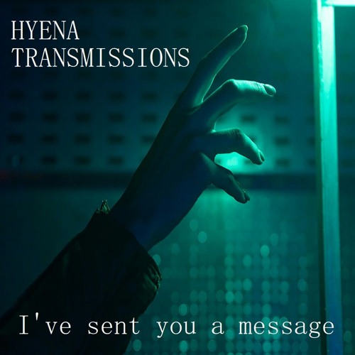 Sent You Stream I've Sent You A Message by HYENA TRANSMISSIONS | Listen online ...