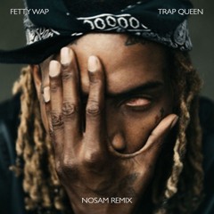 Fetty Wap - Trap Queen (NOSAM Remix)