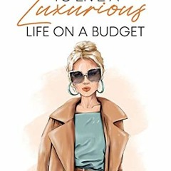 RecordedGet KINDLE PDF EBOOK EPUB 100 Ways to Live a Luxurious Life on a Budget by  Fiona Fer