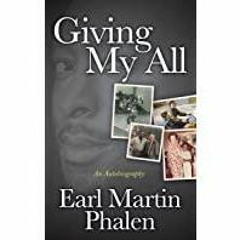 [PDF][Download] Giving My All: The Autobiography of Earl Martin Phalen