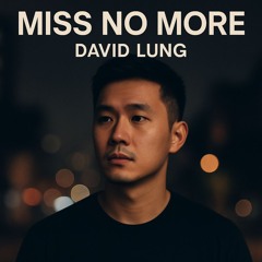 Miss No More (David Lung)