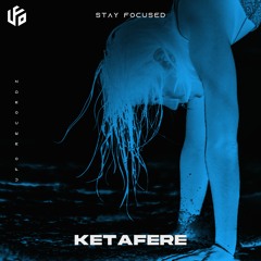 Ketafere - Stay Focused