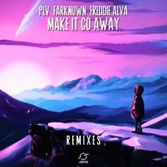 PLV & Farknown - Make It Go Away (feat. Freddie Alva) [Larza & KILIAM Remix]