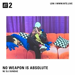 NO WEAPON IS ABSOLUTE - DJ Sundae - 15-11-2023 - NTS 2