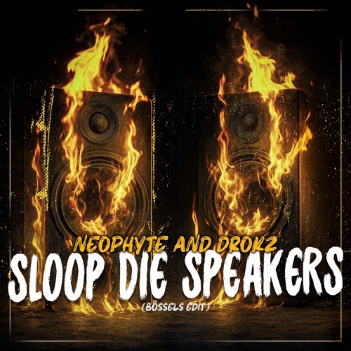 NEOPHYTE & DROKZ - SLOOP DIE SPEAKERS (BÖSSELS EDIT)