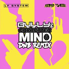 LF System - Afraid To Feel (Bully & Corrupted Mind Remix) [FREE DL]