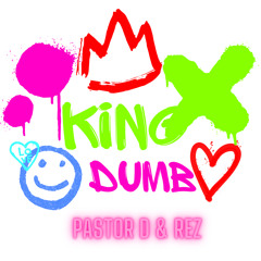 King-Dumb (Pastor D & Rez)