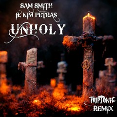 Sam Smith - Unholy Ft. Kim Petras (TRIPTONIC REMIX) FREE DOWNLOAD