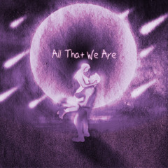 All That We Are