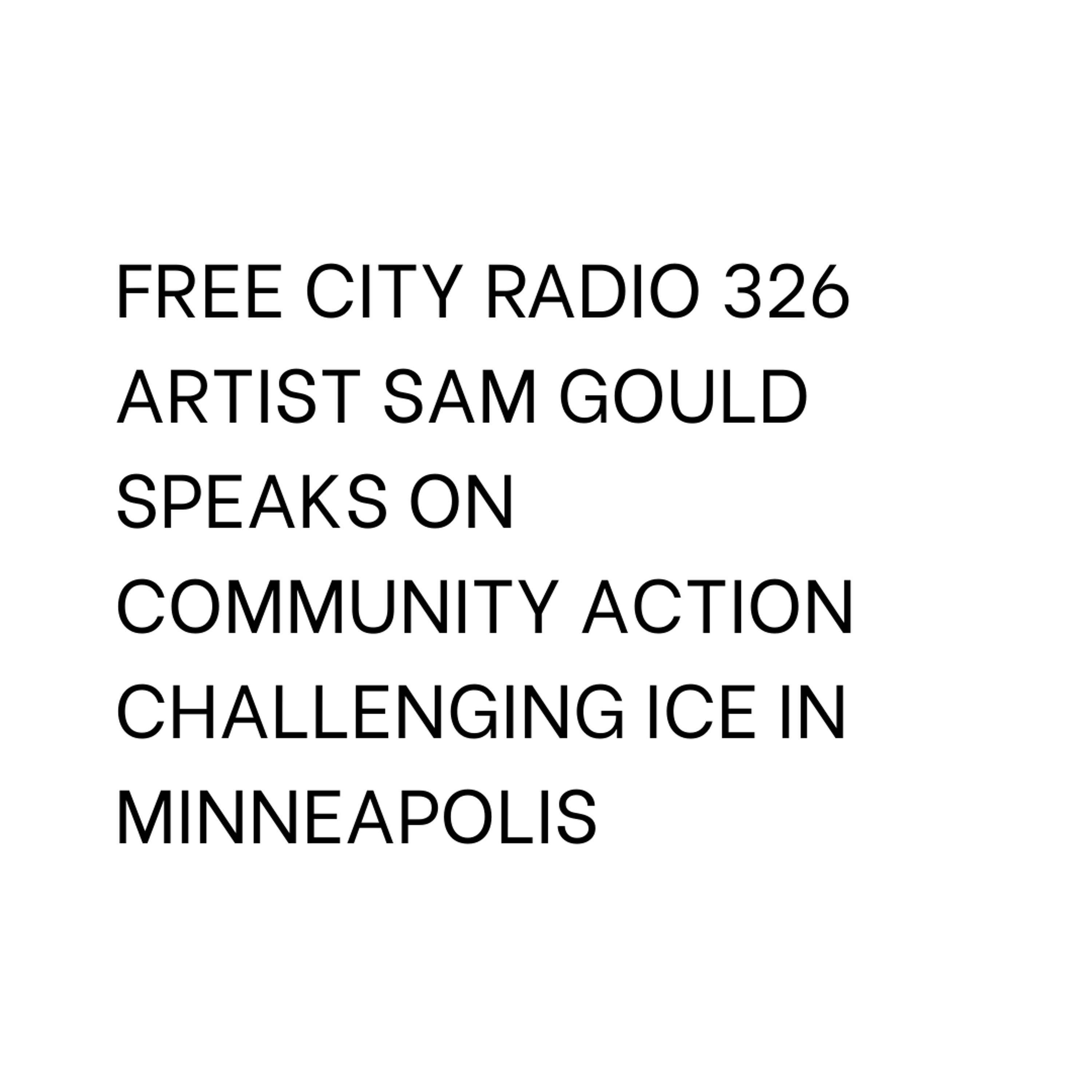 326, Artist Sam Gould speaks on community action challenging ICE in Minneapolis episode artwork
