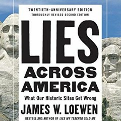 Get [EBOOK EPUB KINDLE PDF] Lies Across America: What Our Historic Sites Get Wrong by