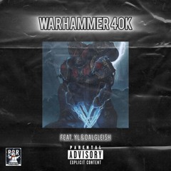 WARHAMMER 40K (Feat. YL & DALGLEI$H)