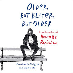 [READ] KINDLE ✔️ Older, but Better, but Older: From the Authors of How to Be Parisian