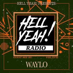Hell Yeah! Radio Vol. XVII Guest Mix By: Waylo
