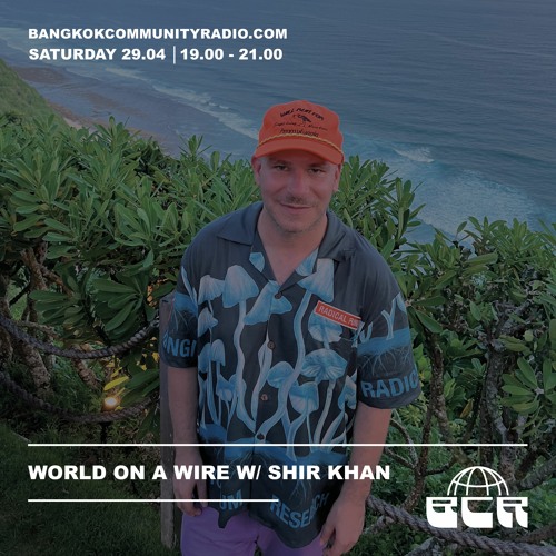 World On A Wire With Shir Khan - 29th April 2023