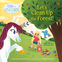 Get PDF 📝 Uni the Unicorn: Let's Clean Up the Forest! by  Amy Krouse Rosenthal &  Br
