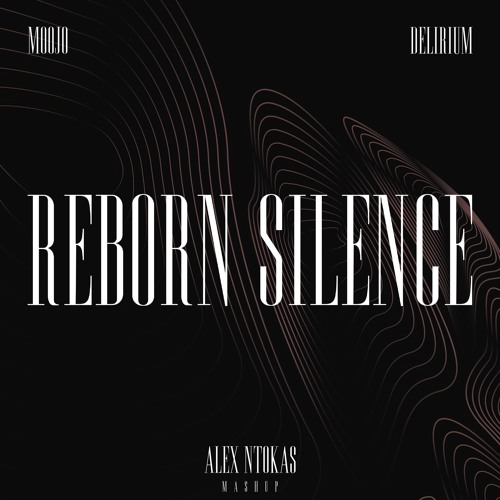 Moojo x Delirium - Reborn Silence (Alex Ntokas Mashup)