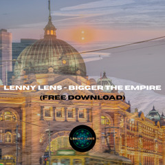 Lenny Lens - Bigger the Empire (FREE DOWNLOAD)