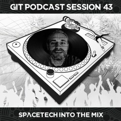 GIT Podcast Session 43 # SPɅCETECH Into The Mix