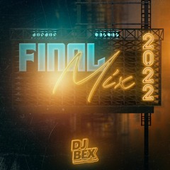 Dj Bex - Final Mix 2022
