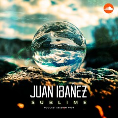 SUBLIME Podcast Session #008 - Juan Ibañez