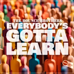 The Bounce Brothers - Everybody's Gotta Learn