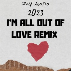 I’m All Out of Love Remix 2023 Wolf Akasha TIKTOK FUN