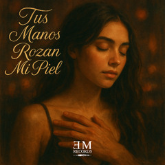 Tus Manos Rozan Mi Piel